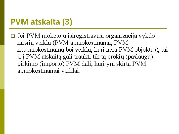 PVM atskaita (3) q Jei PVM mokėtoju įsiregistravusi organizacija vykdo mišrią veiklą (PVM apmokestinamą,