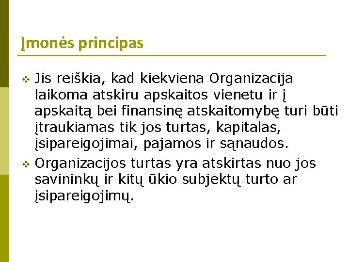 Įmonės principas Jis reiškia, kad kiekviena Organizacija laikoma atskiru apskaitos vienetu ir į apskaitą