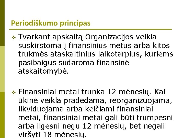 Periodiškumo principas v Tvarkant apskaitą Organizacijos veikla suskirstoma į finansinius metus arba kitos trukmės