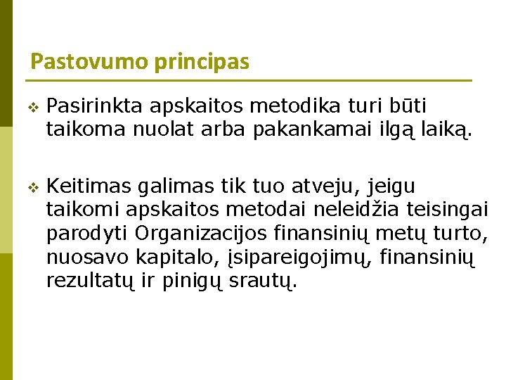 Pastovumo principas v Pasirinkta apskaitos metodika turi būti taikoma nuolat arba pakankamai ilgą laiką.