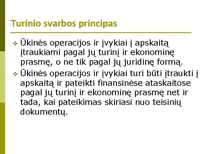 Turinio svarbos principas Ūkinės operacijos ir įvykiai į apskaitą įtraukiami pagal jų turinį ir