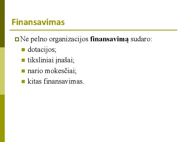 Finansavimas p Ne n n pelno organizacijos finansavimą sudaro: dotacijos; tiksliniai įnašai; nario mokesčiai;