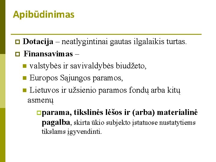 Apibūdinimas Dotacija – neatlygintinai gautas ilgalaikis turtas. p Finansavimas – n valstybės ir savivaldybės