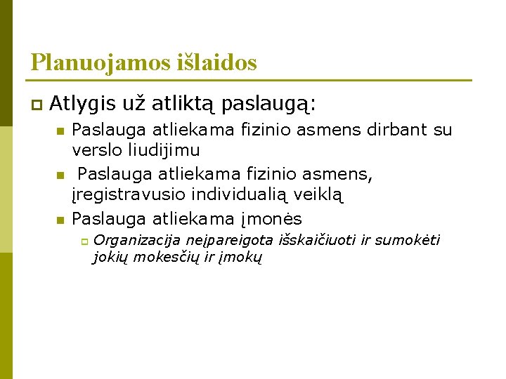 Planuojamos išlaidos p Atlygis už atliktą paslaugą: n n n Paslauga atliekama fizinio asmens