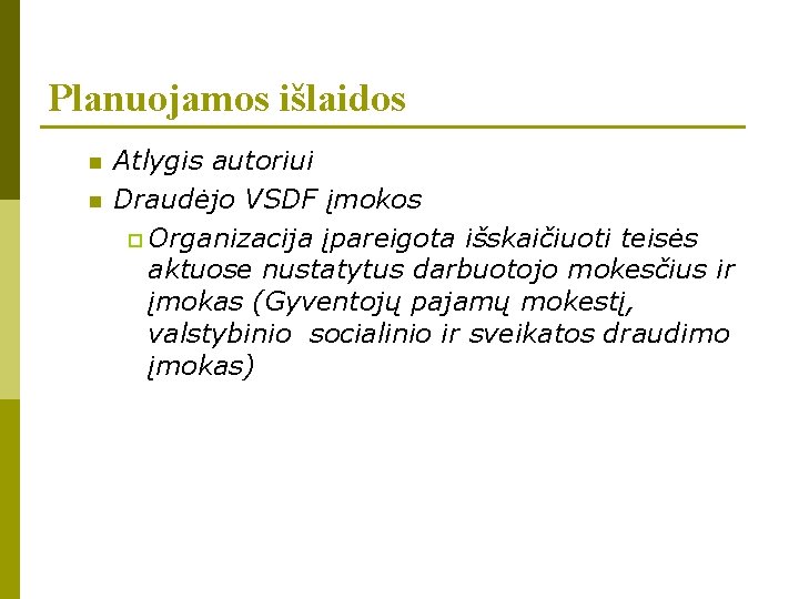 Planuojamos išlaidos n n Atlygis autoriui Draudėjo VSDF įmokos p Organizacija įpareigota išskaičiuoti teisės