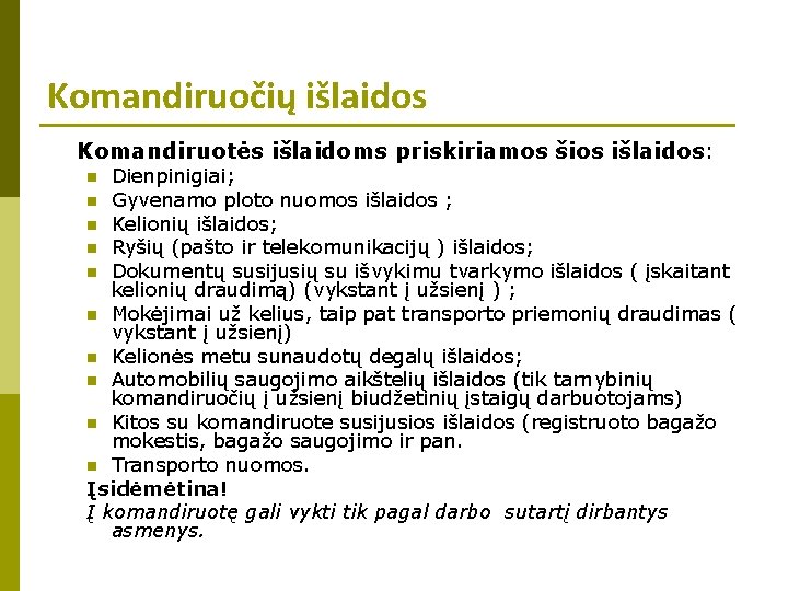 Komandiruočių išlaidos Komandiruotės išlaidoms priskiriamos šios išlaidos: Dienpinigiai; n Gyvenamo ploto nuomos išlaidos ;