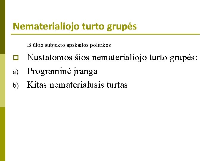 Nematerialiojo turto grupės Iš ūkio subjekto apskaitos politikos p a) b) Nustatomos šios nematerialiojo