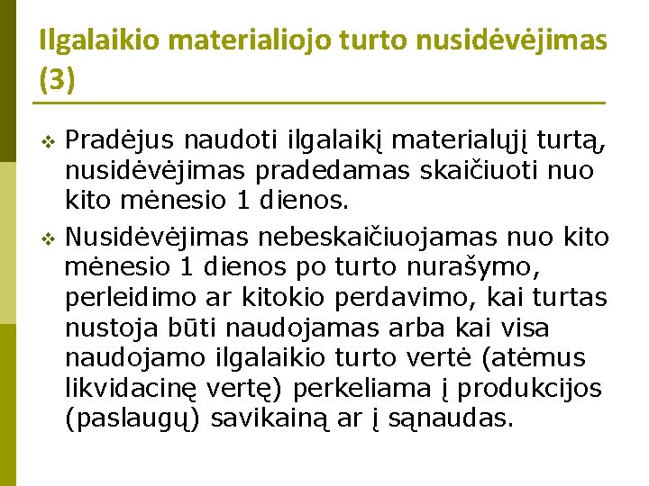 Ilgalaikio materialiojo turto nusidėvėjimas (3) Pradėjus naudoti ilgalaikį materialųjį turtą, nusidėvėjimas pradedamas skaičiuoti nuo