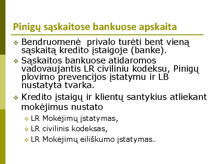 Pinigų sąskaitose bankuose apskaita Bendruomenė privalo turėti bent vieną sąskaitą kredito įstaigoje (banke). v