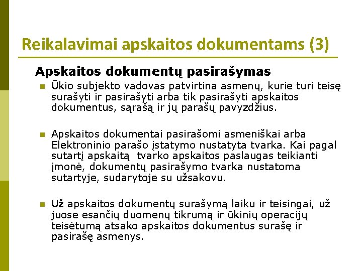 Reikalavimai apskaitos dokumentams (3) Apskaitos dokumentų pasirašymas n Ūkio subjekto vadovas patvirtina asmenų, kurie