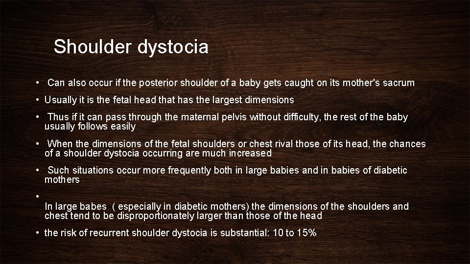 Shoulder dystocia • Can also occur if the posterior shoulder of a baby gets