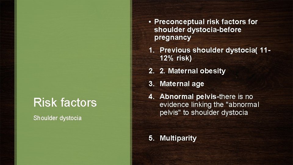  • Preconceptual risk factors for shoulder dystocia-before pregnancy 1. Previous shoulder dystocia( 1112%