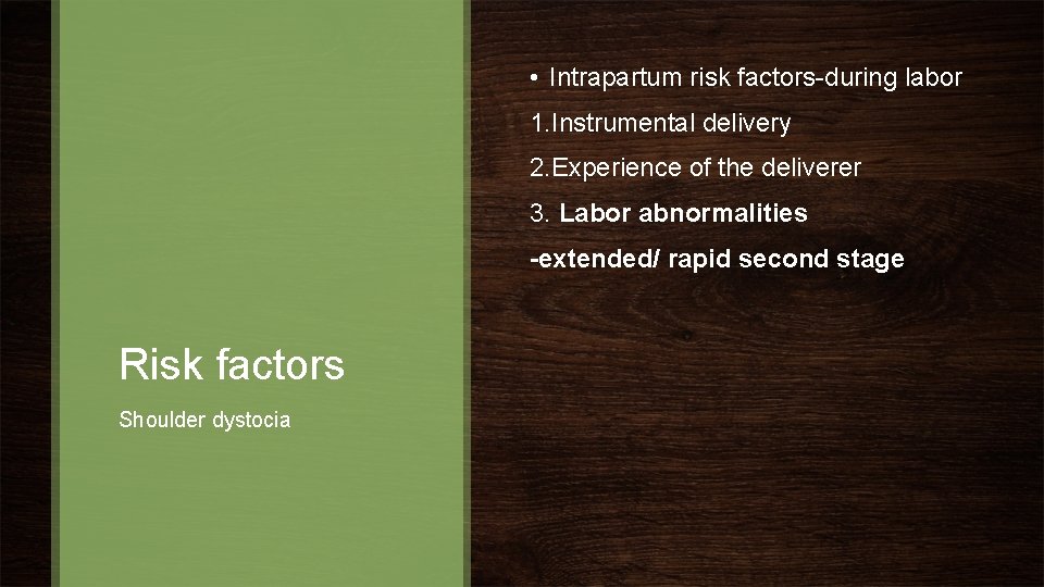  • Intrapartum risk factors-during labor 1. Instrumental delivery 2. Experience of the deliverer