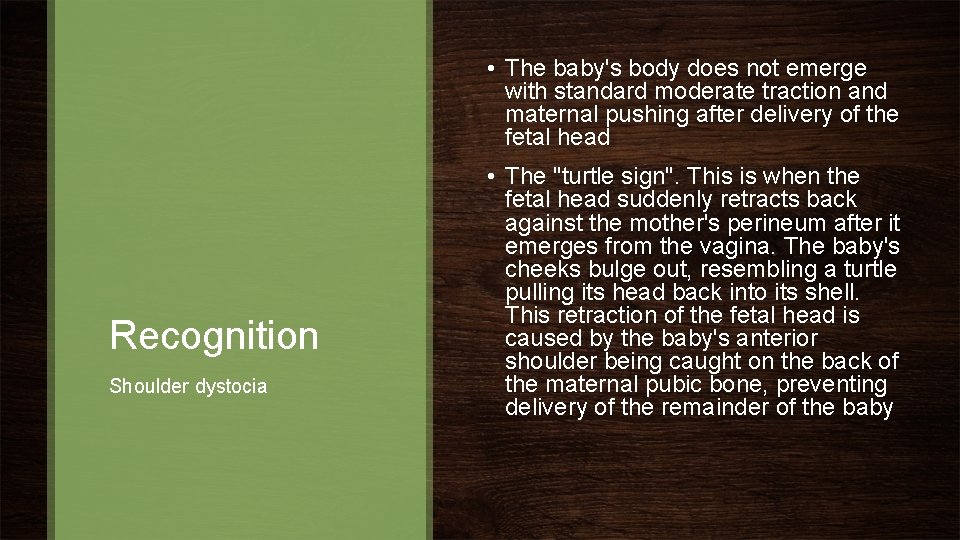  • The baby's body does not emerge with standard moderate traction and maternal