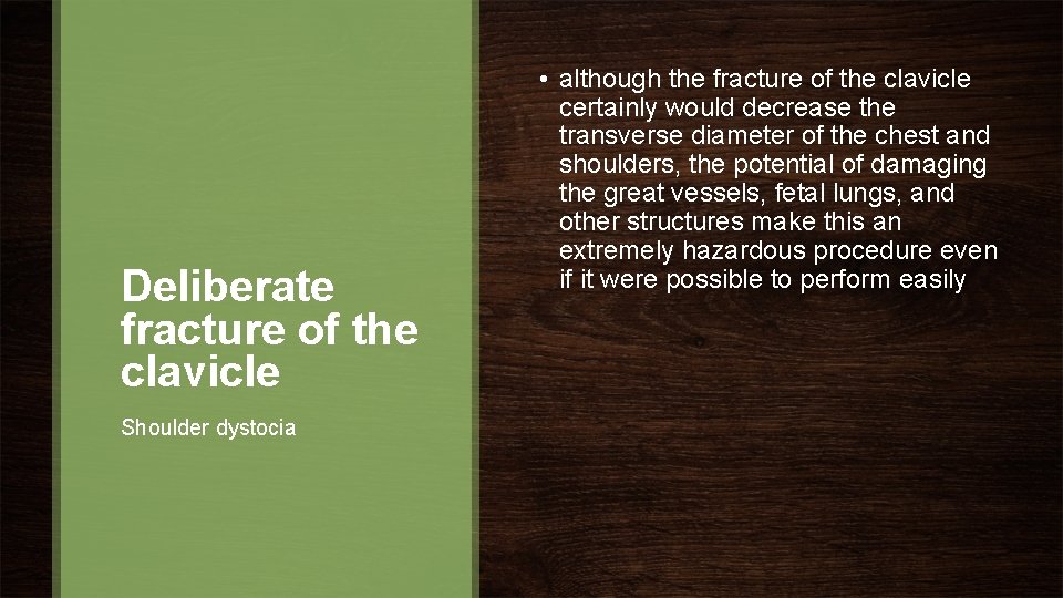 Deliberate fracture of the clavicle Shoulder dystocia • although the fracture of the clavicle