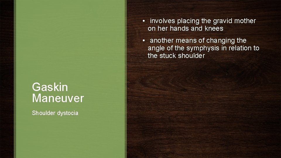  • involves placing the gravid mother on her hands and knees • another