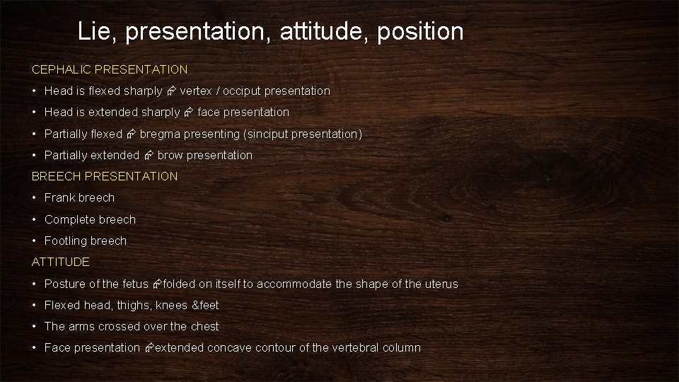 Lie, presentation, attitude, position CEPHALIC PRESENTATION • Head is flexed sharply vertex / occiput