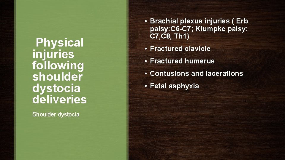 Physical injuries following shoulder dystocia deliveries Shoulder dystocia • Brachial plexus injuries ( Erb