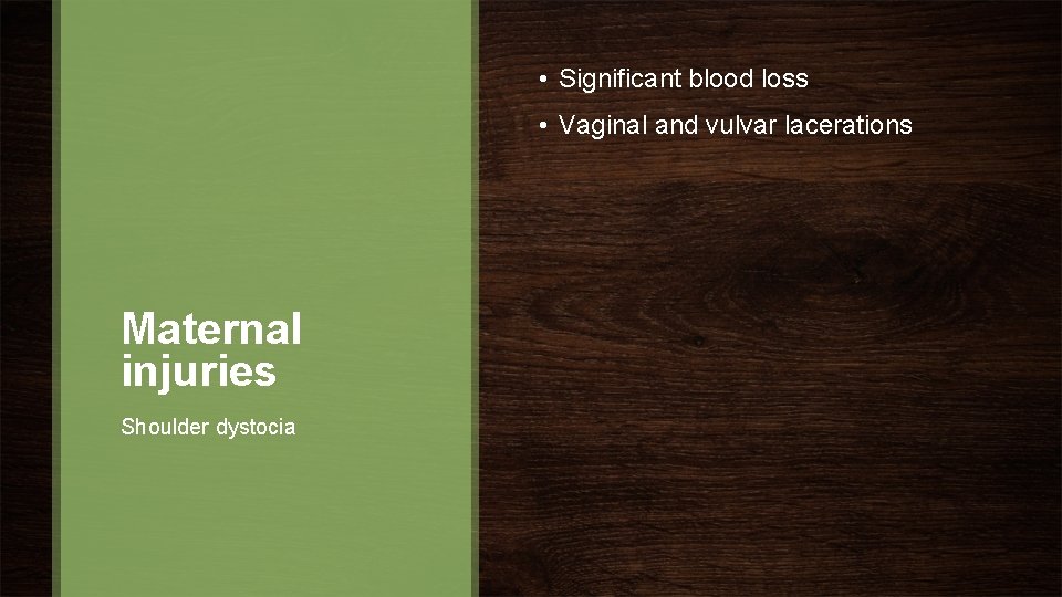  • Significant blood loss • Vaginal and vulvar lacerations Maternal injuries Shoulder dystocia
