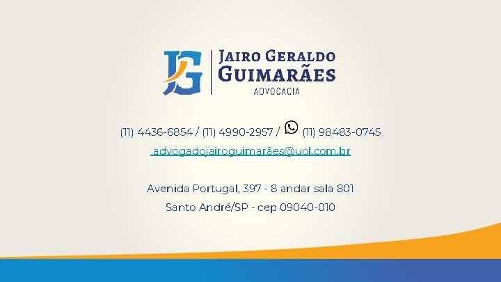 (11) 4436 -6854 / (11) 4990 -2957 / (11) 98483 -0745 advogadojairoguimarães@uol. com. br