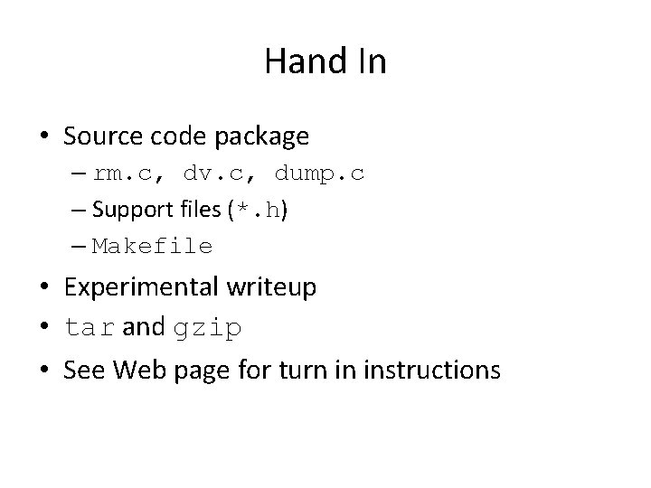 Hand In • Source code package – rm. c, dv. c, dump. c –