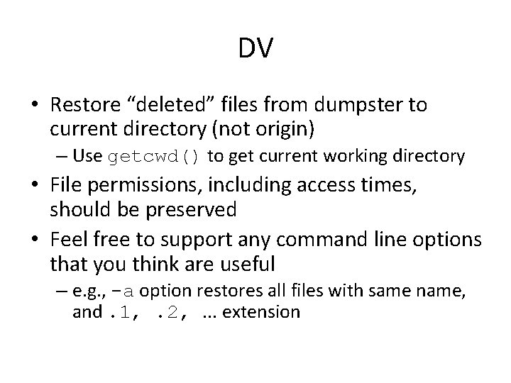 DV • Restore “deleted” files from dumpster to current directory (not origin) – Use