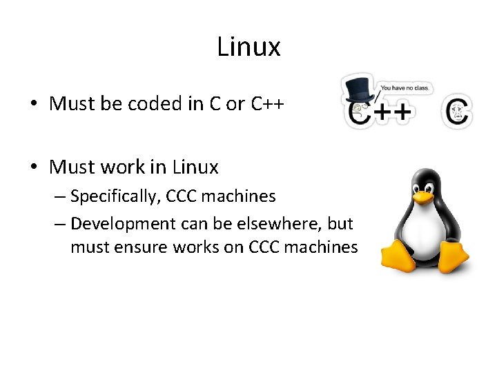Linux • Must be coded in C or C++ • Must work in Linux