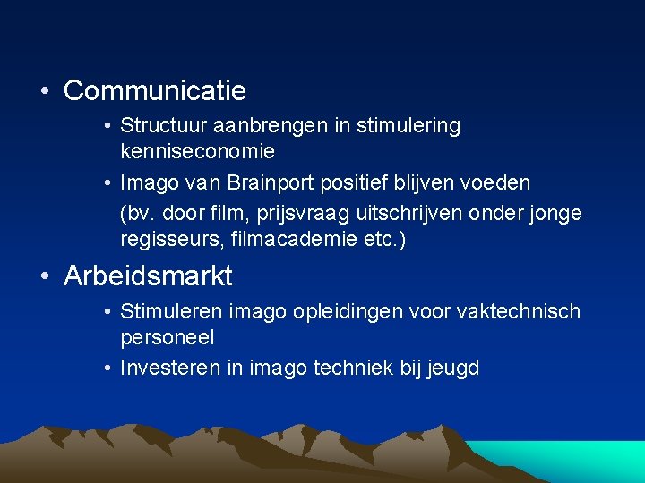  • Communicatie • Structuur aanbrengen in stimulering kenniseconomie • Imago van Brainport positief