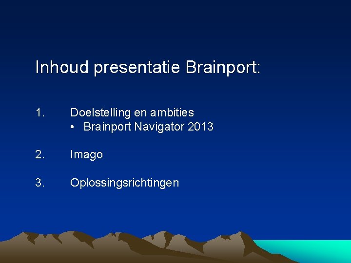 Inhoud presentatie Brainport: 1. Doelstelling en ambities • Brainport Navigator 2013 2. Imago 3.