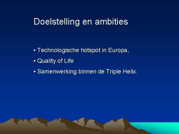 Doelstelling en ambities • Technologische hotspot in Europa, • Quality of Life • Samenwerking