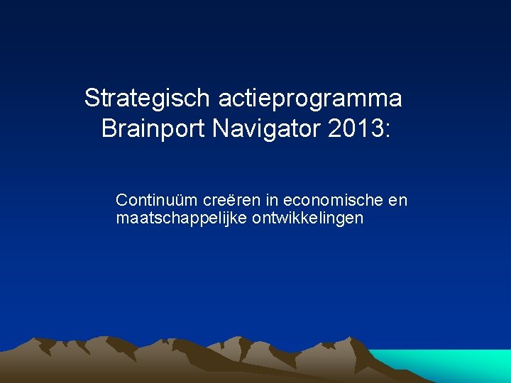 Strategisch actieprogramma Brainport Navigator 2013: Continuüm creëren in economische en maatschappelijke ontwikkelingen 