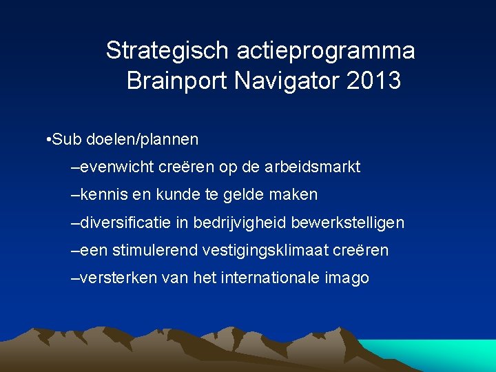 Strategisch actieprogramma Brainport Navigator 2013 • Sub doelen/plannen –evenwicht creëren op de arbeidsmarkt –kennis