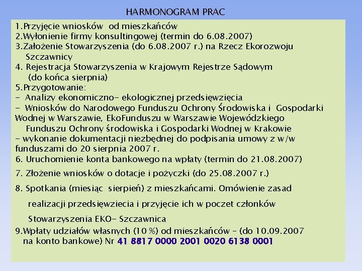 HARMONOGRAM PRAC 1. Przyjęcie wniosków od mieszkańców 2. Wyłonienie firmy konsultingowej (termin do 6.