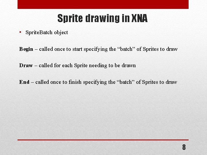 Sprite drawing in XNA • Sprite. Batch object Begin – called once to start Sprite drawing in XNA • Sprite. Batch object Begin – called once to start