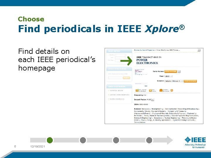 Choose Find periodicals in IEEE Xplore® Find details on each IEEE periodical’s homepage 5