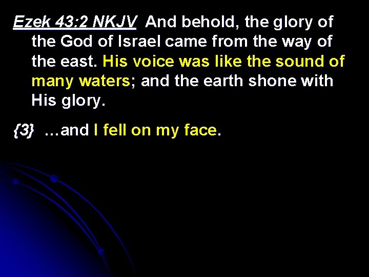 Ezek 43: 2 NKJV And behold, the glory of the God of Israel came