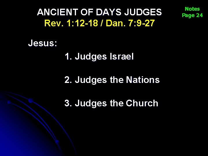 ANCIENT OF DAYS JUDGES Rev. 1: 12 -18 / Dan. 7: 9 -27 Jesus: