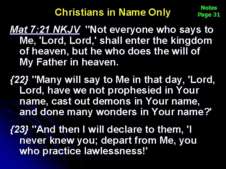 Christians in Name Only Notes Page 31 Mat 7: 21 NKJV "Not everyone who