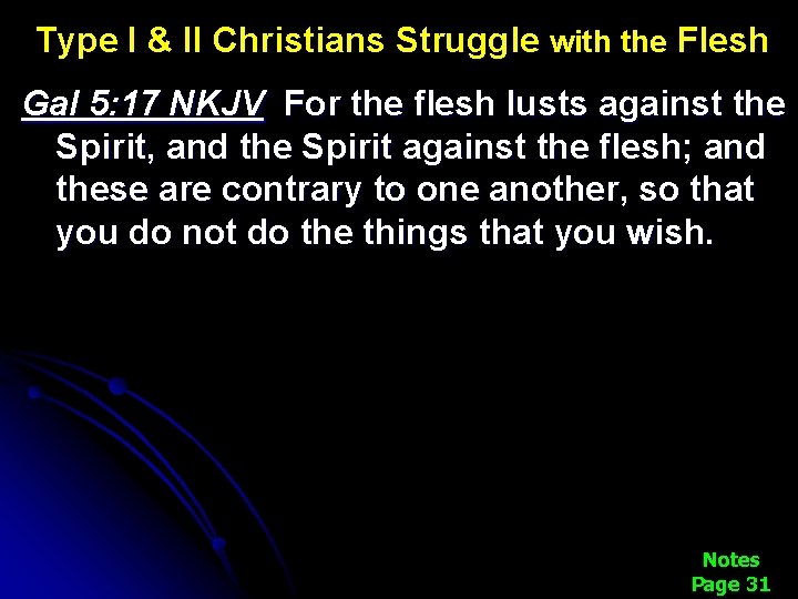 Type I & II Christians Struggle with the Flesh Gal 5: 17 NKJV For