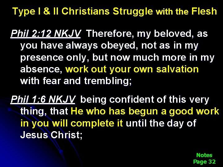 Type I & II Christians Struggle with the Flesh Phil 2: 12 NKJV Therefore,