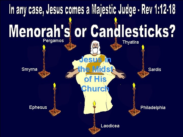 Pergamos Smyrna Thyatira Jesus in the Midst of His Church Ephesus Sardis Philadelphia Laodicea