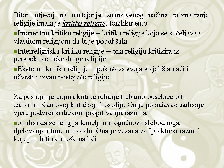 Bitan utjecaj na nastajanje znanstvenog načina promatranja religije imala je kritika religije. Razlikujemo: n.