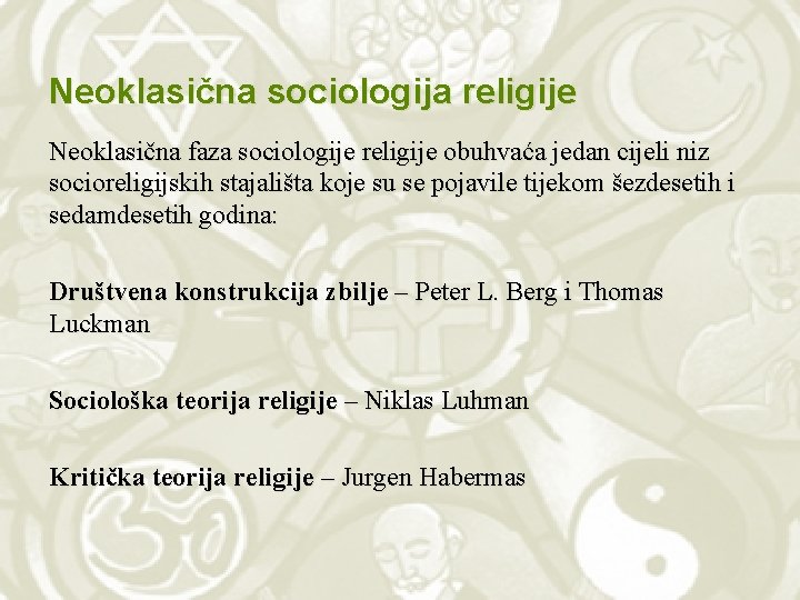 Neoklasična sociologija religije Neoklasična faza sociologije religije obuhvaća jedan cijeli niz socioreligijskih stajališta koje