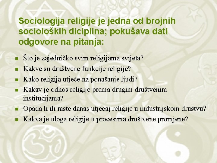 Sociologija religije je jedna od brojnih socioloških diciplina; pokušava dati odgovore na pitanja: n