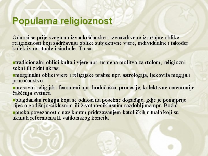 Popularna religioznost Odnosi se prije svega na izvankršćanske i izvancrkvene izražajne oblike religioznosti koji