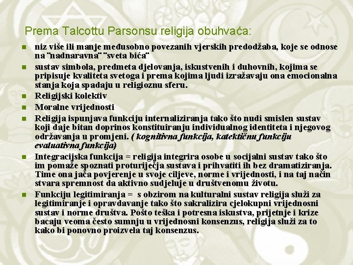 Prema Talcottu Parsonsu religija obuhvaća: n n n niz više ili manje međusobno povezanih