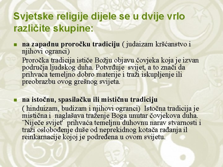 Svjetske religije dijele se u dvije vrlo različite skupine: n na zapadnu proročku tradiciju