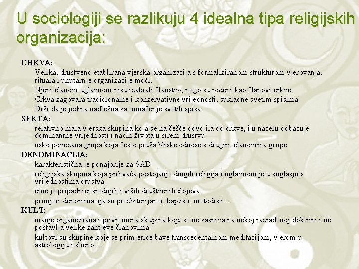 U sociologiji se razlikuju 4 idealna tipa religijskih organizacija: CRKVA: Velika, drustveno etablirana vjerska