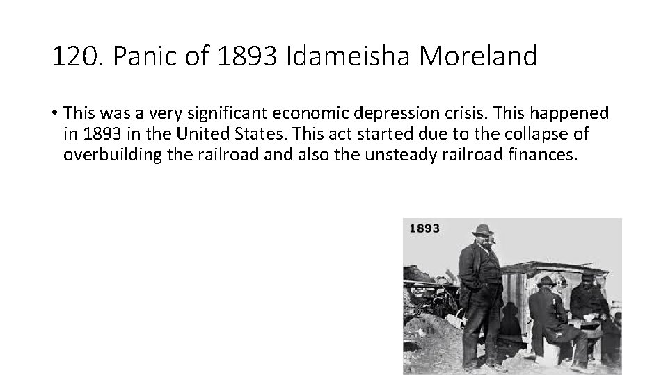 120. Panic of 1893 Idameisha Moreland • This was a very significant economic depression