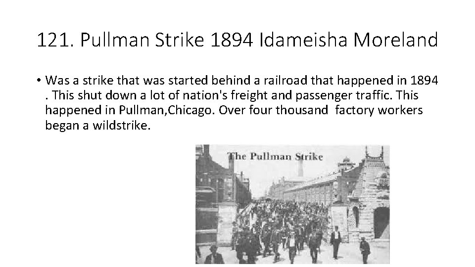 121. Pullman Strike 1894 Idameisha Moreland • Was a strike that was started behind